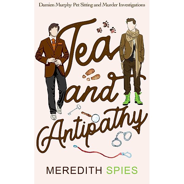 Tea and Antipathy (Damien Murphy Pet Sitting and Murder Investigations, #1) / Damien Murphy Pet Sitting and Murder Investigations, Meredith Spies