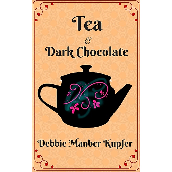 Tea and Dark Chocolate (Teatime Tales, #1) / Teatime Tales, Debbie Manber Kupfer