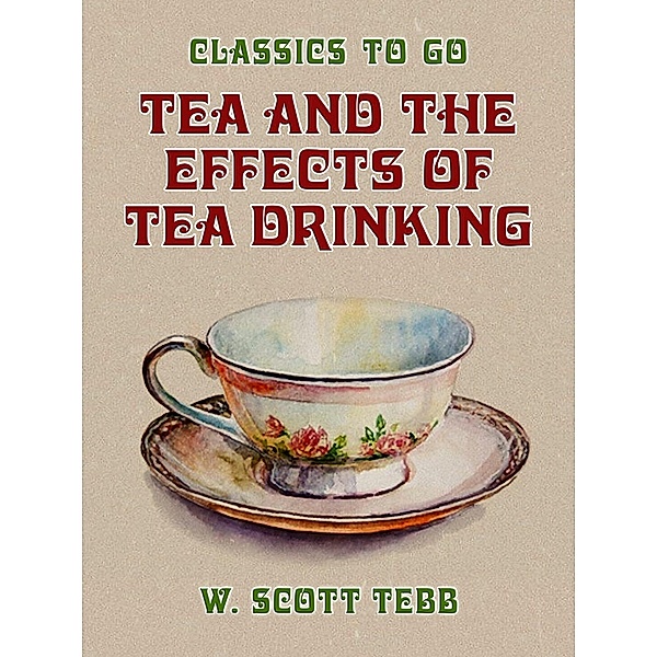 Tea and the Effects of Tea Drinking, W. Scott Tebb