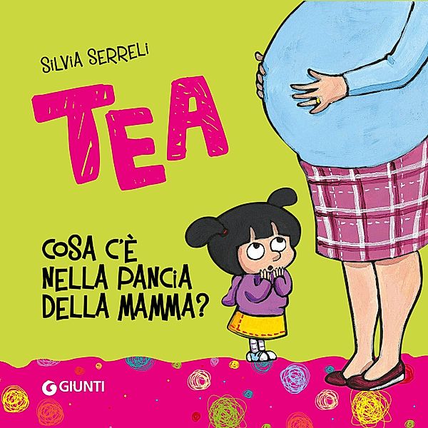 Tea - Cosa c'è nella pancia della mamma?, Serreli Silvia