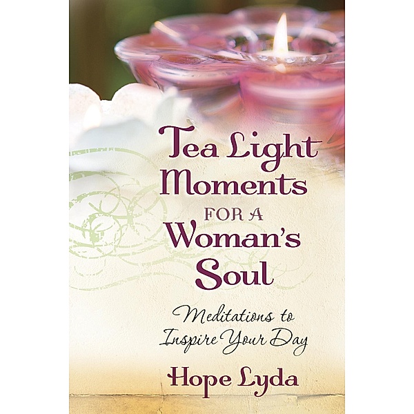 Tea Light Moments for a Woman's Soul / Harvest House Publishers, Hope Lyda