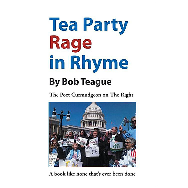 Tea Party Rage in Rhyme, Bob Teague