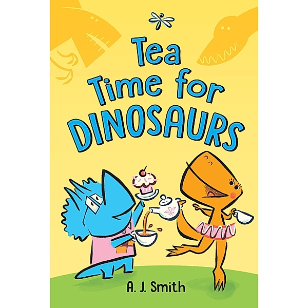 Tea Time for Dinosaurs, A. J. Smith