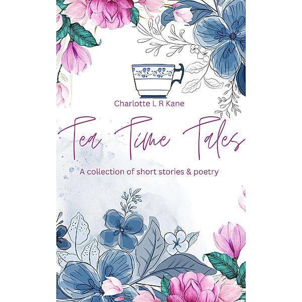 Tea Time Tales, Charlotte L R Kane