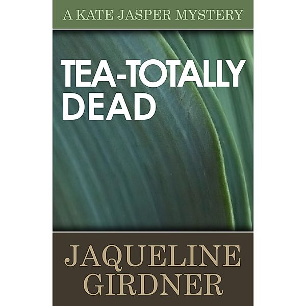 Tea-Totally Dead / The Kate Jasper Mysteries, JAQUELINE GIRDNER