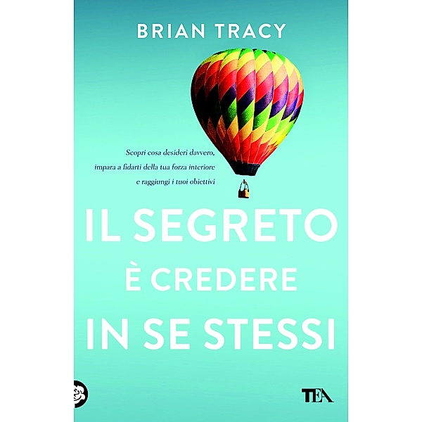 TEA Varia: Il segreto è credere in se stessi, Brian Tracy