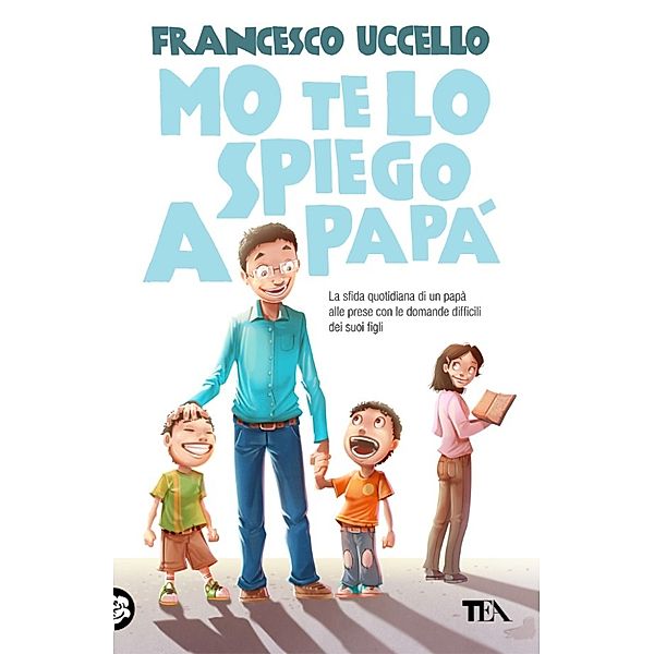 TEA Varia: Mo te lo spiego a papà, Francesco Uccello