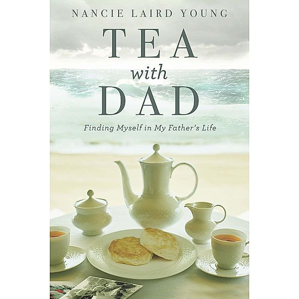 Tea With Dad / Green Place Books, Nancie Laird Young