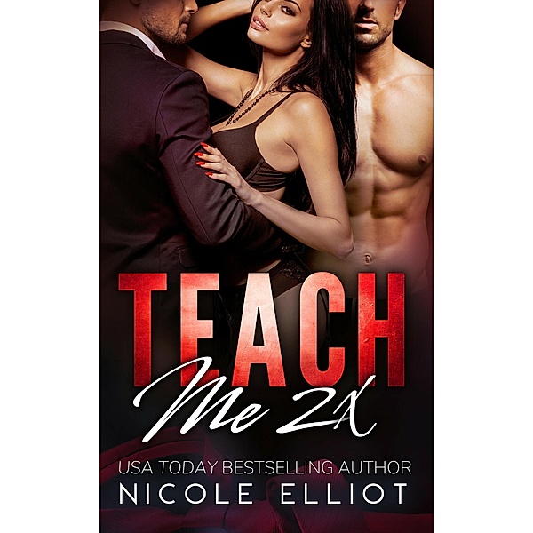 Teach Me 2X (2X The Pleasure, #2), Nicole Elliot