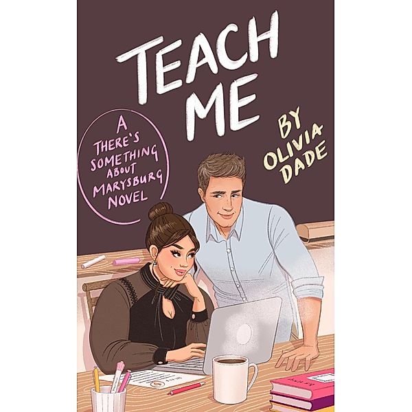 Teach Me (There's Something About Marysburg, #1) / There's Something About Marysburg, Olivia Dade