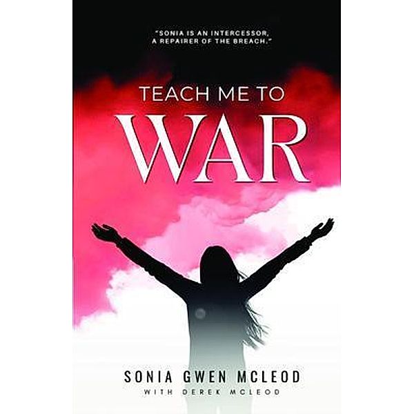 TEACH ME TO WAR, Sonia Gwen McLeod