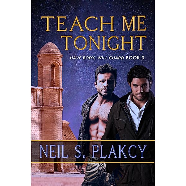 Teach Me Tonight (Have Body, Will Guard, #3) / Have Body, Will Guard, Neil S. Plakcy