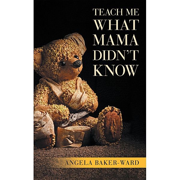 Teach Me What Mama Didn't Know, Angela Baker-Ward
