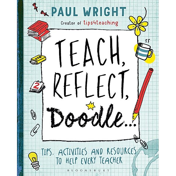 Teach, Reflect, Doodle... / Bloomsbury Education, Paul Wright