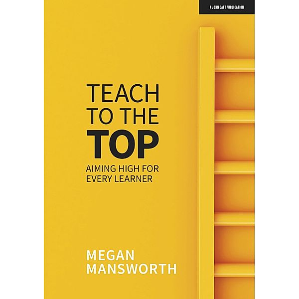 Teach to the Top / John Catt Educational, Megan Mansworth