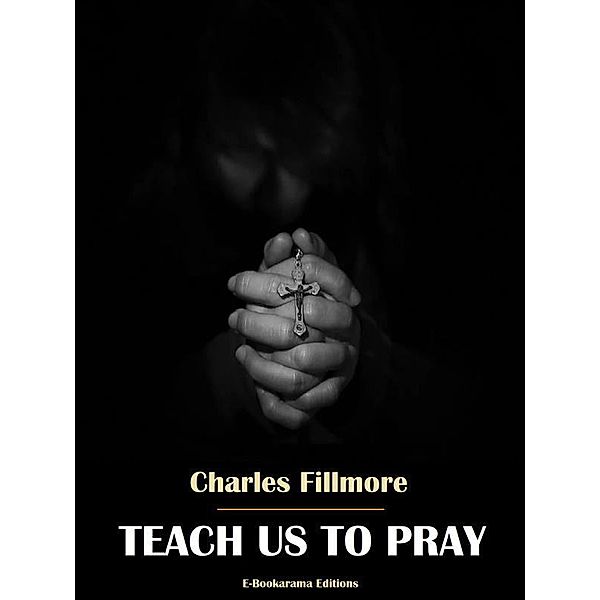 Teach Us to Pray, Charles Fillmore