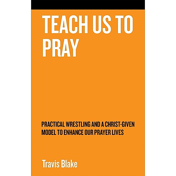 Teach Us to Pray, Travis Blake