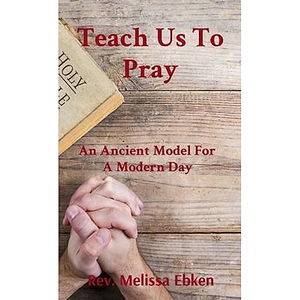 Teach Us To Pray / Melissa Ebken, Light Life and Love Ministries, Melissa Ebken