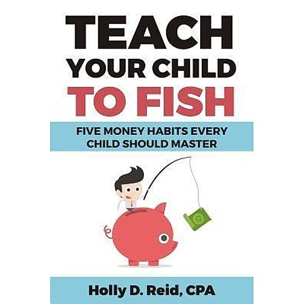 Teach Your Child to Fish / The Master Playbook, Holly D. Reid