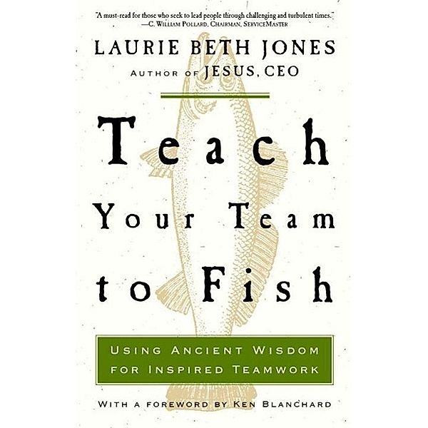 Teach Your Team to Fish, Laurie Beth Jones