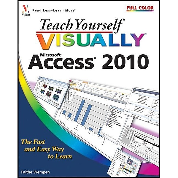 Teach Yourself VISUALLY Access 2010 / Teach Yourself VISUALLY (Tech), Faithe Wempen