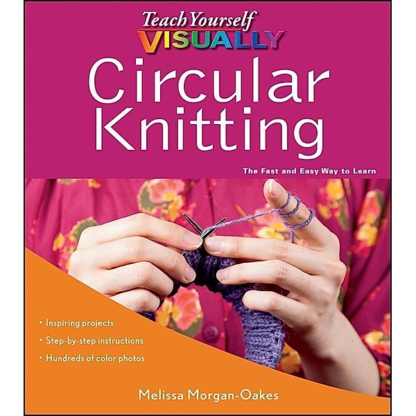 Teach Yourself VISUALLY Circular Knitting / Teach Yourself VISUALLY (Consumer), Melissa Morgan-Oakes