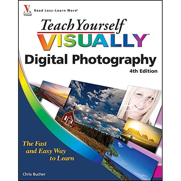 Teach Yourself VISUALLY Digital Photography / Teach Yourself VISUALLY (Tech), Chris Bucher