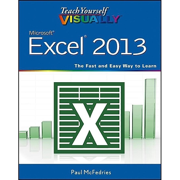 Teach Yourself VISUALLY Excel 2013 / Teach Yourself VISUALLY (Tech), Paul McFedries