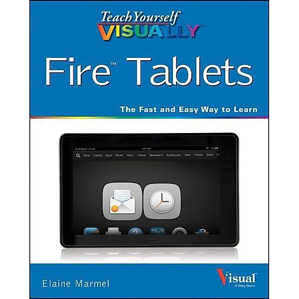 Teach Yourself VISUALLY Fire Tablets, Elaine Marmel