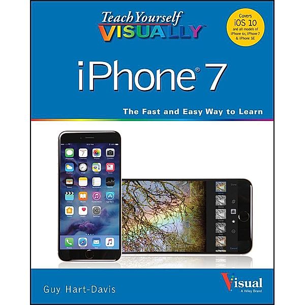 Teach Yourself VISUALLY iPhone 7 / Teach Yourself VISUALLY (Tech), Guy Hart-Davis