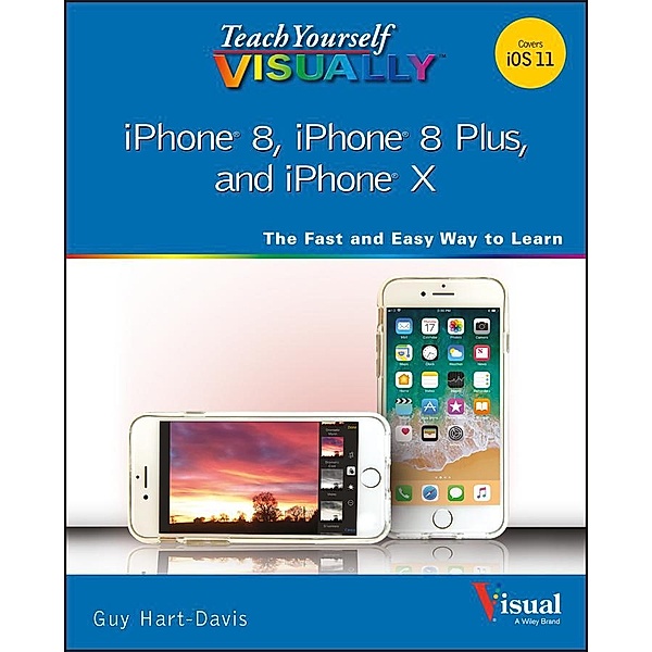 Teach Yourself VISUALLY iPhone 8, iPhone 8 Plus, and iPhone X / Teach Yourself VISUALLY (Tech), Guy Hart-Davis