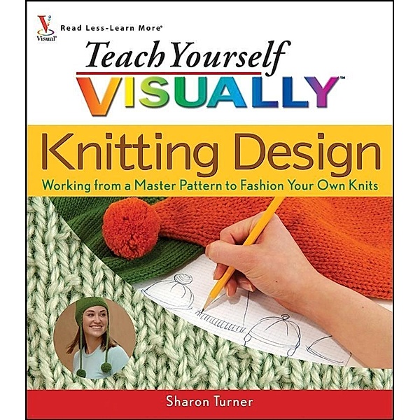 Teach Yourself VISUALLY Knitting Design, Sharon Turner