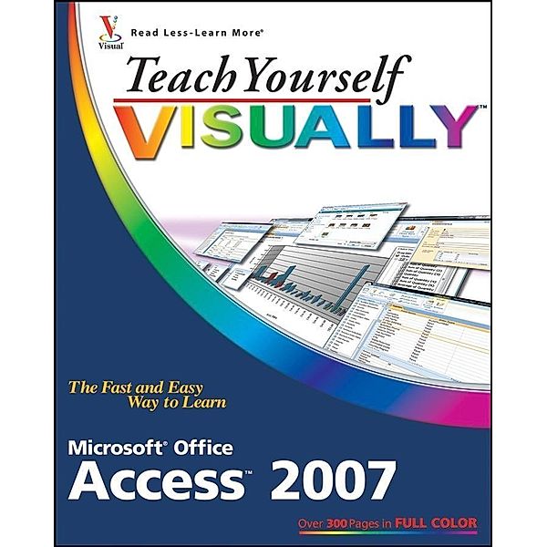 Teach Yourself VISUALLY Microsoft Office Access 2007 / Teach Yourself VISUALLY (Tech), Faithe Wempen
