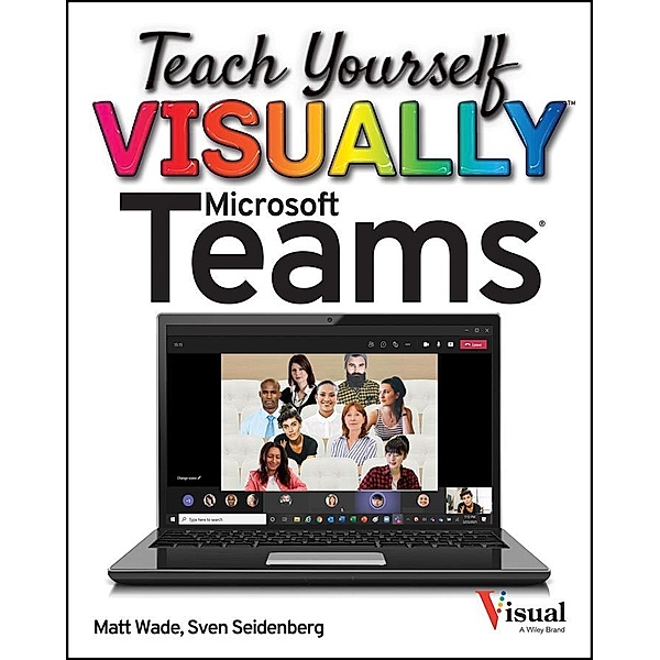 Teach Yourself VISUALLY Microsoft Teams / Teach Yourself VISUALLY (Tech), Matt Wade, Sven Seidenberg