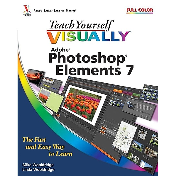 Teach Yourself VISUALLY Photoshop Elements 7, Mike Wooldridge, Linda Wooldridge