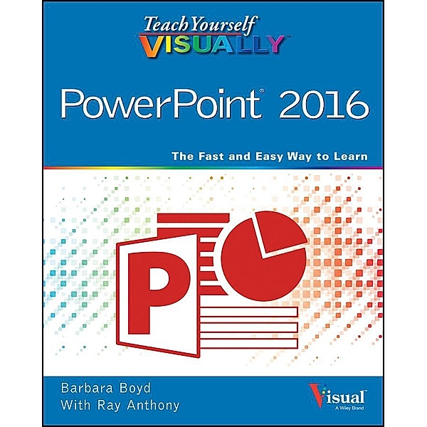 Teach Yourself VISUALLY PowerPoint 2016 / Teach Yourself VISUALLY (Tech), Barbara Boyd, Ray Anthony