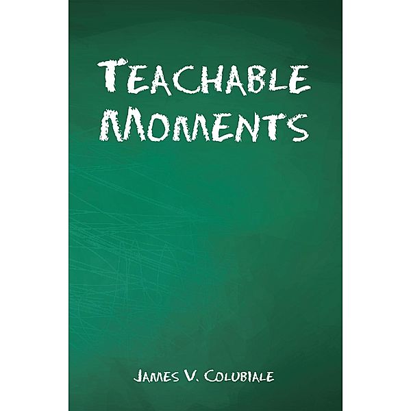 Teachable Moments, James V. Colubiale