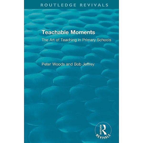 Teachable Moments / Routledge Revivals, Peter Woods, Bob Jeffrey