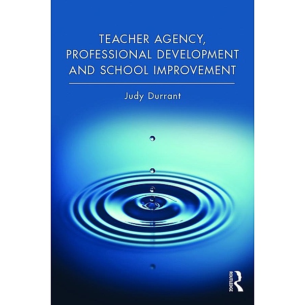 Teacher Agency, Professional Development and School Improvement, Judy Durrant