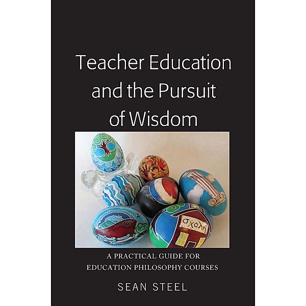 Teacher Education and the Pursuit of Wisdom, Sean Steel