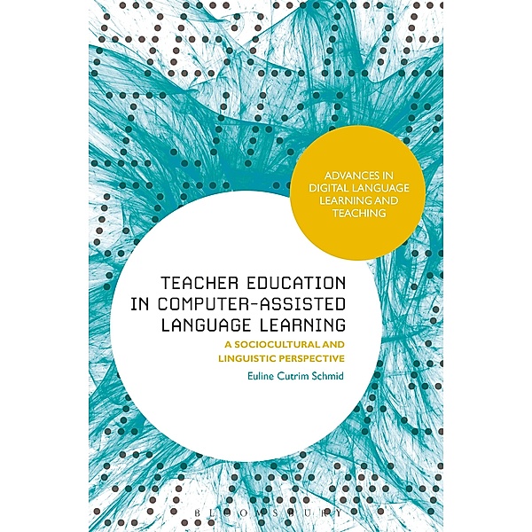 Teacher Education in Computer-Assisted Language Learning, Euline Cutrim Schmid