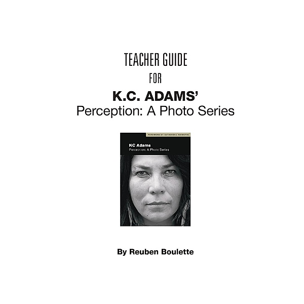 Teacher Guide for KC Adams' Perception: A Photo Series, Reuben Boulette