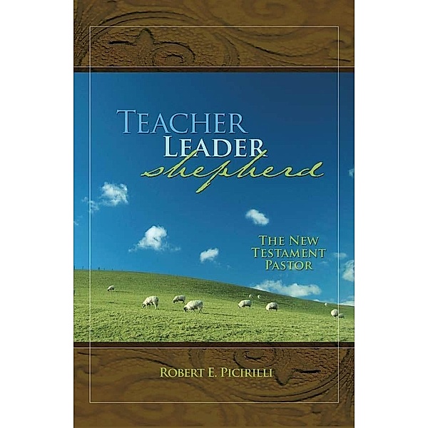 Teacher, Leader, Shepherd, Robert Picirilli