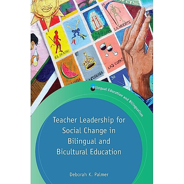 Teacher Leadership for Social Change in Bilingual and Bicultural Education / Bilingual Education & Bilingualism Bd.113, Deborah Palmer