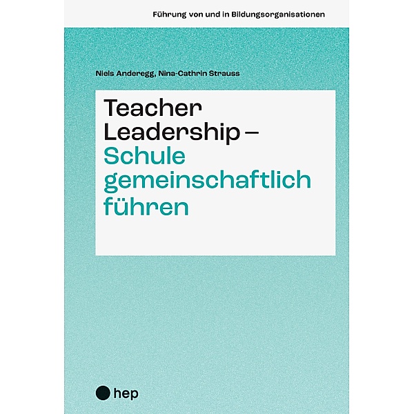 Teacher Leadership - Schule gemeinschaftlich führen (E-Book) / Führung von und in Bildungsorganisationen Bd.1, Nina-Cathrin Strauss, Niels Anderegg