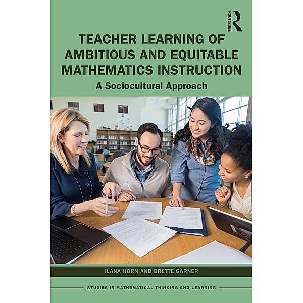Teacher Learning of Ambitious and Equitable Mathematics Instruction, Ilana Horn, Brette Garner