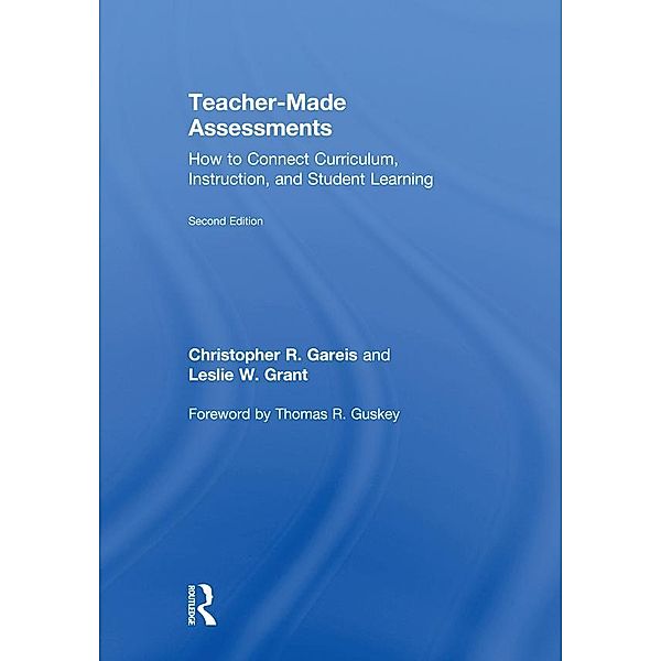 Teacher-Made Assessments, Christopher Gareis, Leslie W. Grant