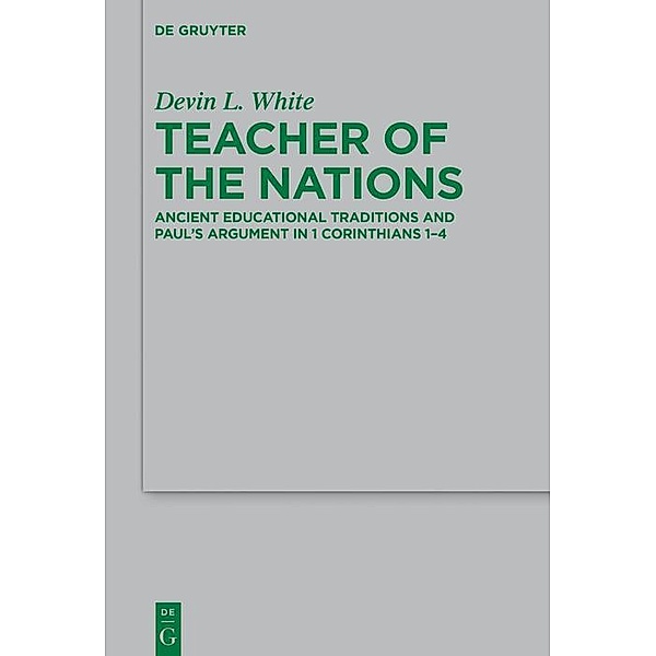 Teacher of the Nations / Beihefte zur Zeitschift für die neutestamentliche Wissenschaft Bd.227, Devin L. White