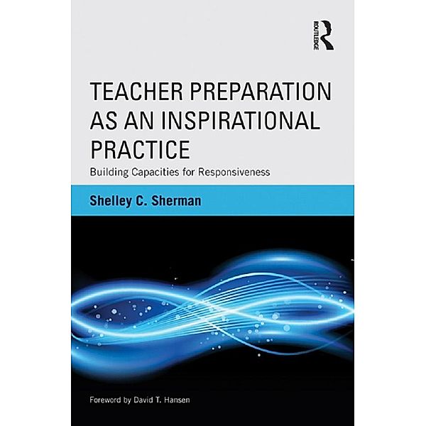 Teacher Preparation as an Inspirational Practice, Shelley Sherman