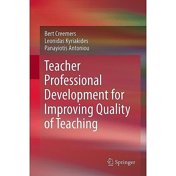 Teacher Professional Development for Improving Quality of Teaching, Bert Creemers, Leonidas Kyriakides, Panayiotis Antoniou